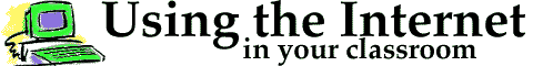 Using the Internet in your Classroom
